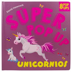 Súper Pop Up. Unicornios / Pd. (8 Pop Ups)