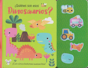 ¡Con cinco botones suavecitos!. ¿Quiénes son esos dinosaurios? / Pd.