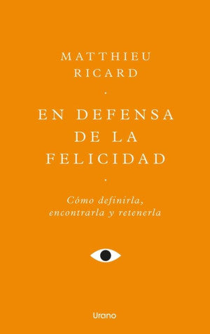 En defensa de la felicidad. Un auténtico tratado de la felicidad