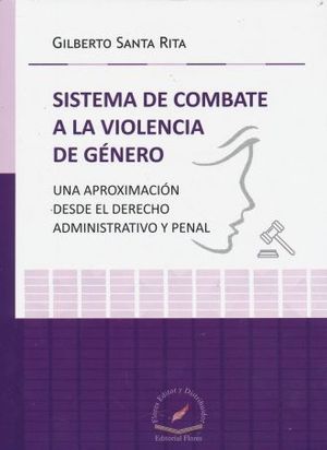SISTEMA DE COMBATE A LA VIOLENCIA DE GENERO. UNA APROXIMACION DESDE EL DERECHO ADMINISTRATIVO Y PENAL