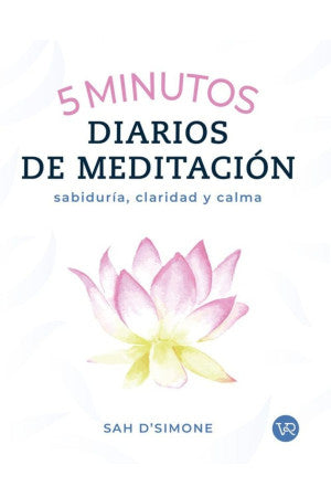 5 MINUTOS DIARIOS DE MEDITACIÓN | Sah D'Simone | Libro