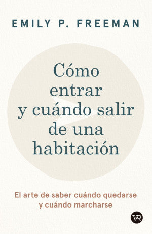 Cómo entrar y cuándo salir de una habitación. El arte de saber cuándo quedarse y cuándo marcharse