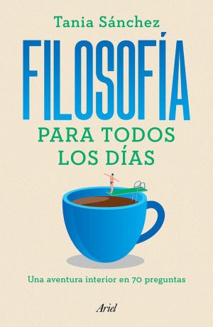 Filosofía para todos los días. Una aventura interior en 70 preguntas