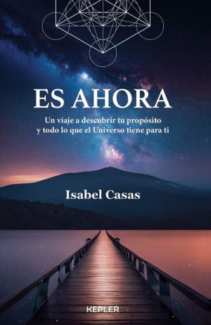 Es ahora. Un viaje a descubrir tu propósito y todo lo que el Universo tiene para ti