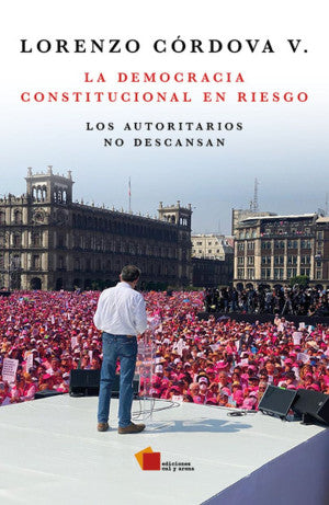 La Democracia Constitucional En Riesgo Los Autoritarios No Descansan