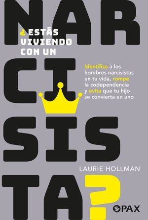 ¿Estás viviendo con un narcisista? Identifica a los hombres narcisistas en tu vida, rompe la codependencia y evita que tu hijo se convierta en uno