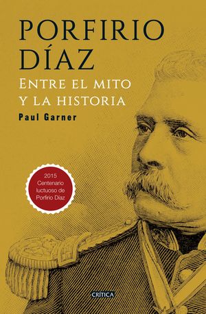 Porfirio Diaz. Entre El Mito Y La Historia