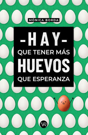 Hay que tener más huevos que esperanza