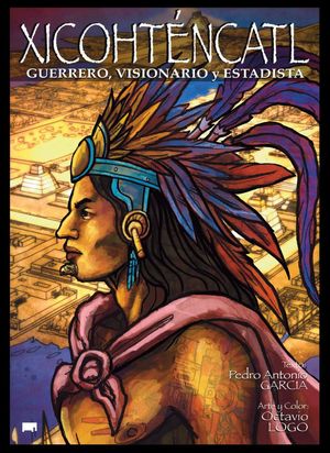 Xicohténcatl. Guerrero, visionario y estadista