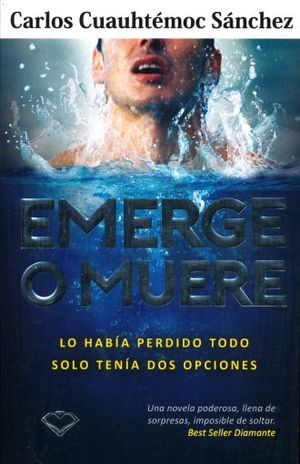Emerge o muere. Lo había perdido todo solo tenía dos opciones
