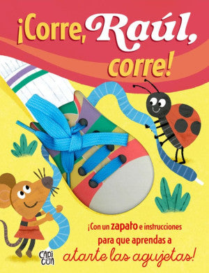 ¡Corre, Raúl, corre!. ¡Con un zapato e instrucciones para que aprendas a atarte las agujetas! / Pd.