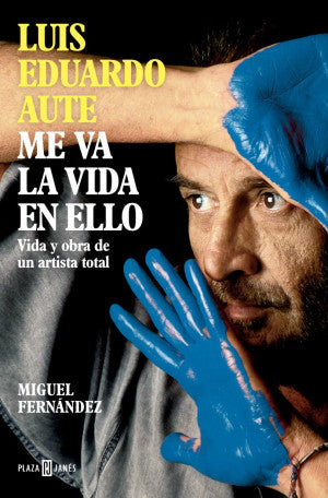 Luis Eduardo Aute. Me va la vida en ello: Vida y obra de un artista total