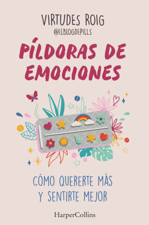 Píldoras De Emociones. Cómo Quererte Más Y Sentirte Mejor