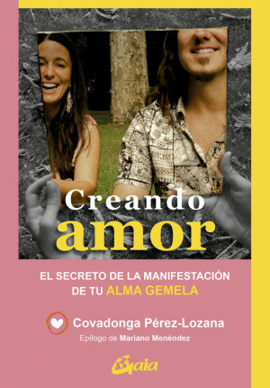 Creando amor. El secreto de la manifestación de tu alma gemela