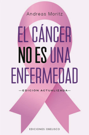 El Cáncer No Es Una Enfermedad (Edición Actualizada)