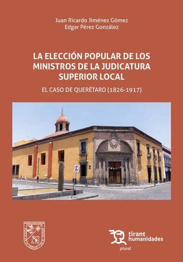 La elección popular de los ministros de la judicatura superior local. El caso de Querétaro (1826-1917)