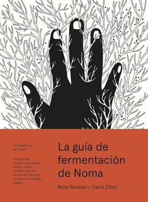 La Guía De Fermentación De Noma. Incluye Koji, Kombuchas, Salsas Shoyu, Misos, Vinagres, Garum, Fermentos Lácticos Y Frutas Y Hortalizas Negras