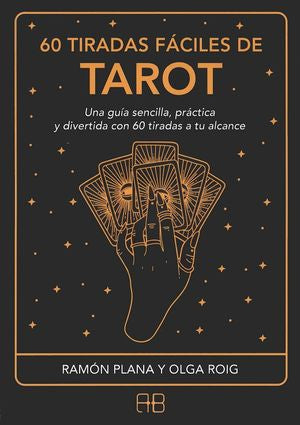 60 Tiradas fáciles de tarot. Una guía sencilla, práctica y divertida con 60 tiradas a tu alcance
