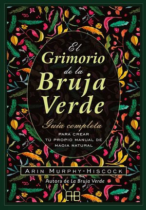 El Grimorio de la bruja verde. Guía completa para crear tu propio manual de magia natural