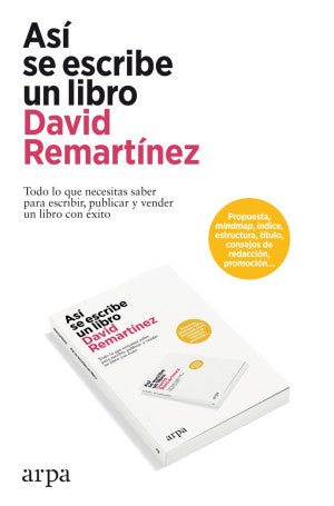 Así Se Escribe Un Libro. Todo Lo Que Necesitas Saber Para Escribir, Publicar Y Vender Un Libro Con éxito
