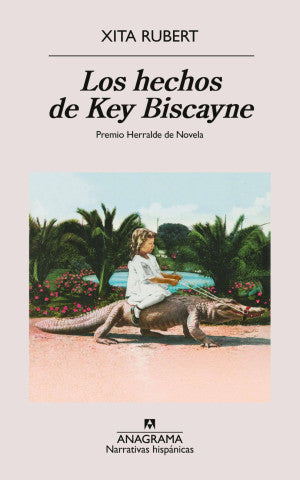 Los Hechos De Key Biscayne (Premio Herralde De Novela)