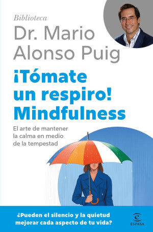 ¡Tómate un respiro! Mindfulness. El arte de mantener la calma en medio de la tempestad