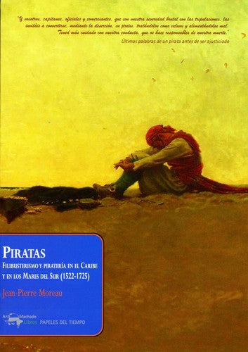 Piratas. Filibusterismo y pirateria en el Caribe y en los mares del Sur Moreau, Jean-Pierre