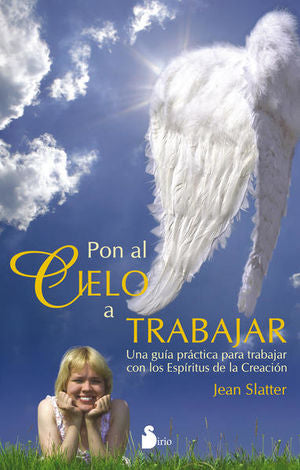 Pon al cielo a trabajar. Una guía práctica para trabajar con los espíritus de la creación