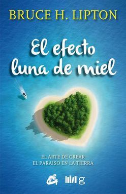 El efecto luna de miel. El arte de crear el paraíso en la Tierra