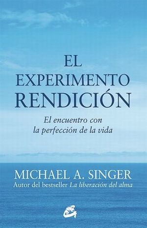 El experimento rendición. El encuentro con la perfección de la vida