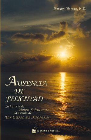 Ausencia de felicidad. La historia de Helen Schucman la escriba de Un curso de milagros