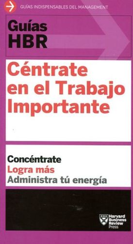 GUIA HBR: CENTRATE EN EL TRABAJO IMPORTANTE