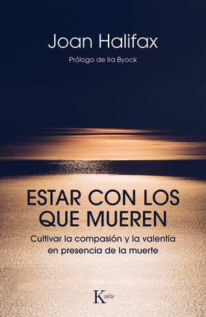 Estar con los que mueren. Cultivar la compasión y la valentía en presencia de la muerte