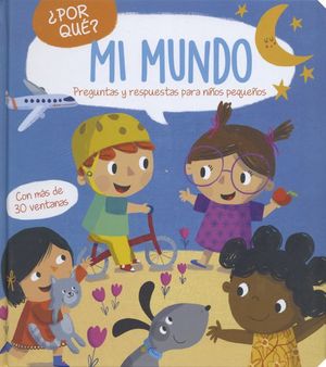 ¿ Por qué ?. Mi Mundo: Preguntas y respuestas para niños pequeños / Pd.
