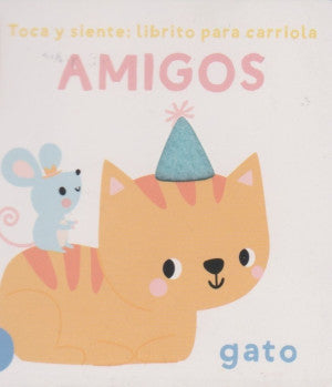 Toca y siente: Librito para carriola. Amigos (Gato) / Pd.