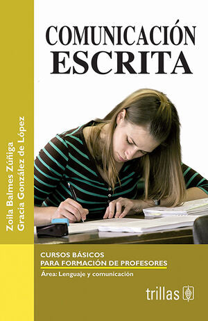 COMUNICACION ESCRITA | BALMEZ ZUÑIGA, ZOILA; GONZALEZ DE LOPEZ, GRACIA | Trillas