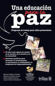 UNA EDUCACION PARA LA PAZ. PROGRAMA DE TRABAJO PARA NIÑOS PREESCOLARES | VELASCO SUAREZ, MANUEL; ORDOÑEZ ACUÑA, BEATRIZ; HAYDEE DAVILA, MARIA; ROTTER HERNANDEZ, LAURA | Trillas