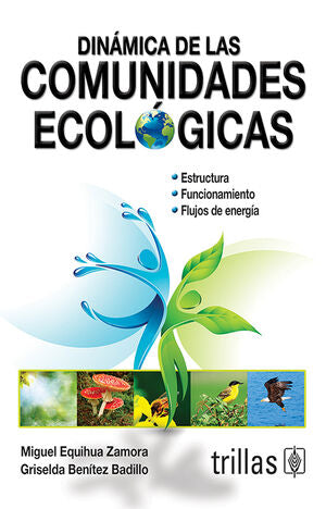DINAMICA DE LAS COMUNIDADES ECOLOGICAS Y ARTIFICIALES | EQUIHUA ZAMORA, MIGUEL; BENITEZ BADILLO, GRISELDA | Trillas