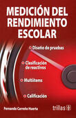 MEDICION DEL RENDIMIENTO ESCOLAR | CARREÑO HUERTA, FERNANDO | Trillas