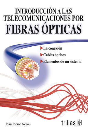 INTRODUCCION A LAS TELECOMUNICACIONES POR FIBRAS OPTICAS | NEROU, JEAN PIERRE | Trillas