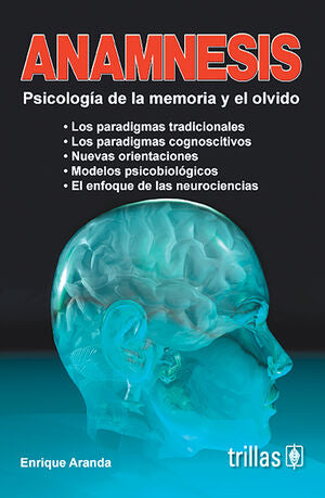ANAMNESIS. PSICOLOGÍA DE LA MEMORIA Y EL OLVIDO | ARANDA, ENRIQUE | Trillas