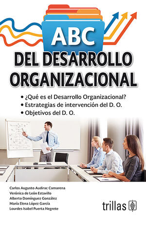 ABC DEL DESARROLLO ORGANIZACIONAL | AUDIRAC CAMARENA, CARLOS AUGUSTO; DE LEON ESTAVILLO, VERONICA; DOMINGUEZ GONZALEZ, ALBERTO; LOPEZ GA | Trillas