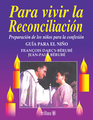 PARA VIVIR LA RECONCILIACIÓN | BERUBE, FRANCOISE DARCY; BERUBE, JEAN PAUL | Trillas