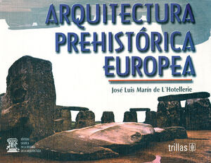 ARQUITECTURA PREHISTORICA EUROPEA | Marín de L'Hotellerie, José Luis | Trillas