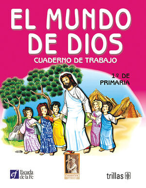 EL MUNDO DE DIOS. CUADERNO DE TRABAJO 1O. DE PRIMARIA | ESCUELA DE LA FE | Trillas
