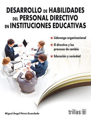 DESARROLLO DE HABILIDADES DEL PERSONAL DIRECTIVO EN INSTITUCIONES EDUCATIVAS | PEREZ GUARDADO, MIGUEL ANGEL | Trillas