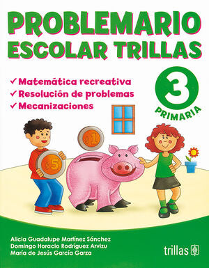 PROBLEMARIO ESCOLAR TRILLAS 3. MATEMATICA RECREATIVA | MARTINEZ SANCHEZ, ALICIA GUADALUPE; RODRIGUEZ ARVIZU, DOMINGO HORACIO; GARCIA GARZA, MARIA DE JESUS | Trillas