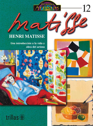 HENRI MATISSE. UNA INTRODUCCION A LA VIDA Y OBRA DEL ARTISTA | MASON, ANTONY | Trillas
