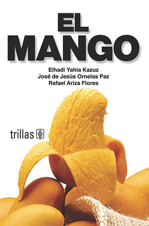 EL MANGO | YAHIA KAZUZ, ELHADI; ORNELAS PAZ, JOSE DE JESUS; ARIZA FLORES, RAFAEL | Trillas