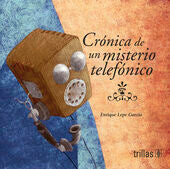 CRONICA DE UN MISTERIO TELEFONICO | LEPE GARCIA, ENRIQUE | Trillas
